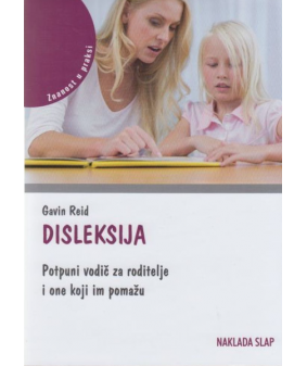 Disleksija – Potpuni vodič za roditelje i one koji im pomažu