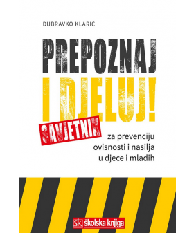 Prepoznaj i djeluj! - Savjetnik za prevenciju ovisnosti i nasilja u djece i mladih