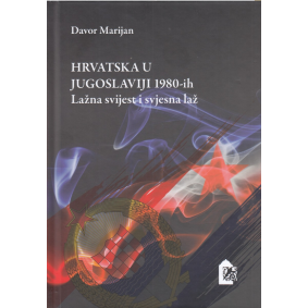 HRVATSKA U JUGOSLAVIJI 1980-ih: lažna svijest i svjesna laž