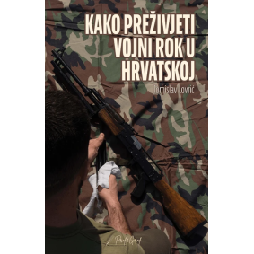 Kako preživjeti vojni rok u Hvratskoj Kako preživjeti vojni rok u Hvratskoj