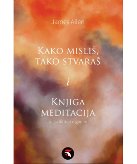 Kako misliš, tako stvaraš i Knjiga meditacija za svaki dan u godini