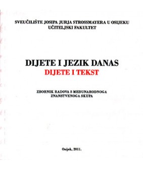 Dijete i jezik danas: Dijete i tekst: Zbornik radova s međunarodnoga znanstvenoga skupa