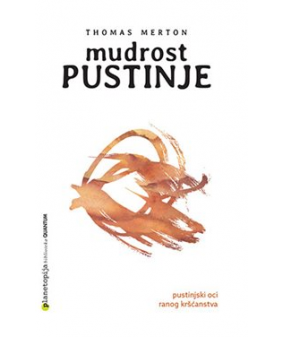 Mudrost pustinje: Pustinjski oci ranog kršćanstva